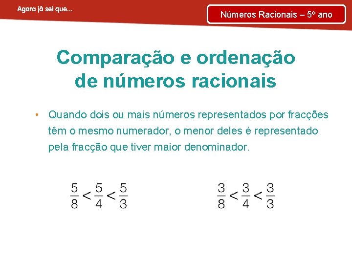 Números Racionais – 5º ano Comparação e ordenação de números racionais • Quando dois