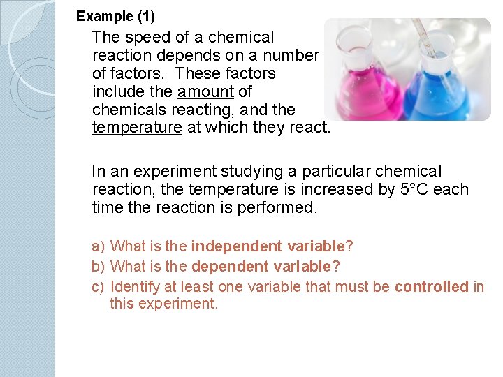 Example (1) The speed of a chemical reaction depends on a number of factors.