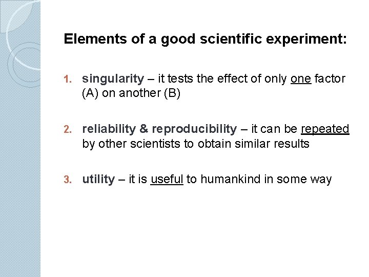 Elements of a good scientific experiment: 1. singularity – it tests the effect of