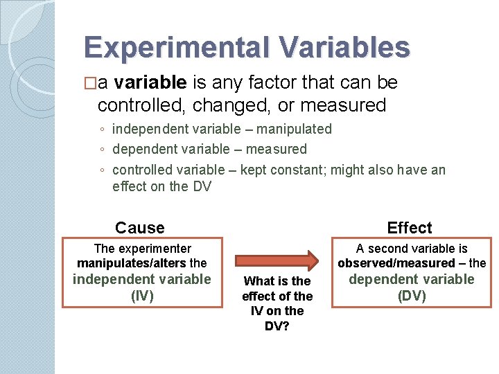 Experimental Variables �a variable is any factor that can be controlled, changed, or measured