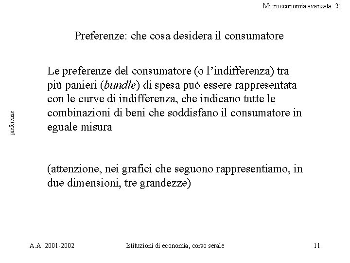 Microeconomia avanzata 21 preferenze Preferenze: che cosa desidera il consumatore Le preferenze del consumatore