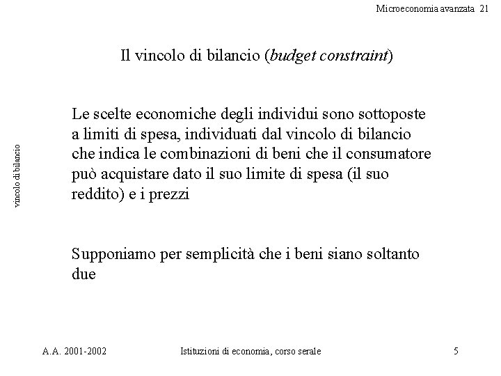 Microeconomia avanzata 21 vincolo di bilancio Il vincolo di bilancio (budget constraint) Le scelte