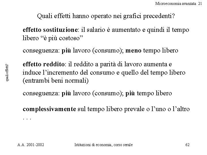 Microeconomia avanzata 21 Quali effetti hanno operato nei grafici precedenti? effetto sostituzione: il salario