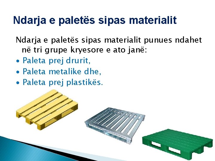 Ndarja e paletës sipas materialit punues ndahet në tri grupe kryesore e ato janë: