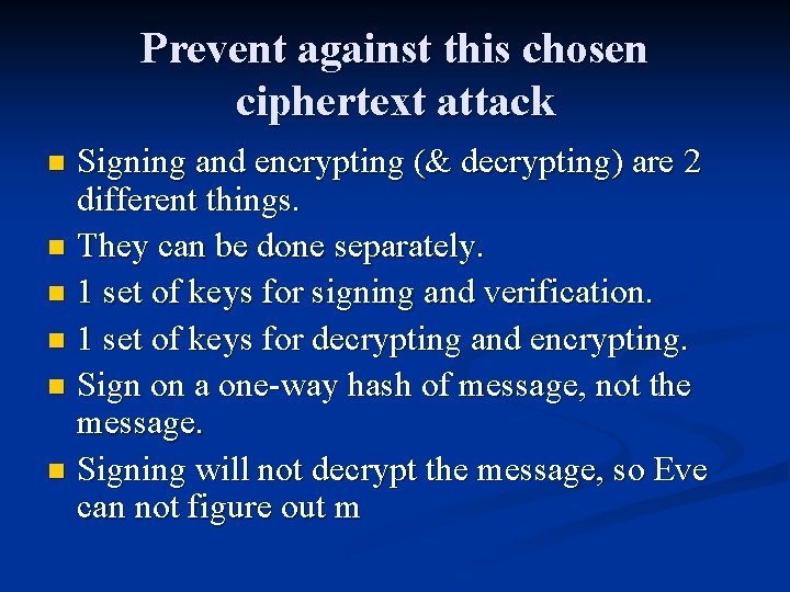 Prevent against this chosen ciphertext attack Signing and encrypting (& decrypting) are 2 different Prevent against this chosen ciphertext attack Signing and encrypting (& decrypting) are 2 different