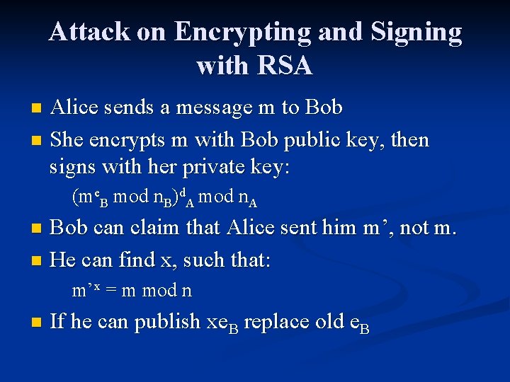Attack on Encrypting and Signing with RSA Alice sends a message m to Bob Attack on Encrypting and Signing with RSA Alice sends a message m to Bob