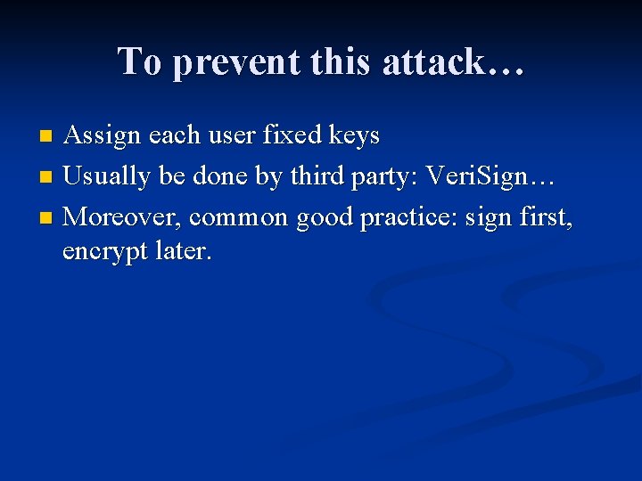 To prevent this attack… Assign each user fixed keys n Usually be done by To prevent this attack… Assign each user fixed keys n Usually be done by