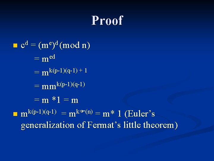 Proof cd = (me)d (mod n) = med = mk(p-1)(q-1) + 1 = mmk(p-1)(q-1) Proof cd = (me)d (mod n) = med = mk(p-1)(q-1) + 1 = mmk(p-1)(q-1)