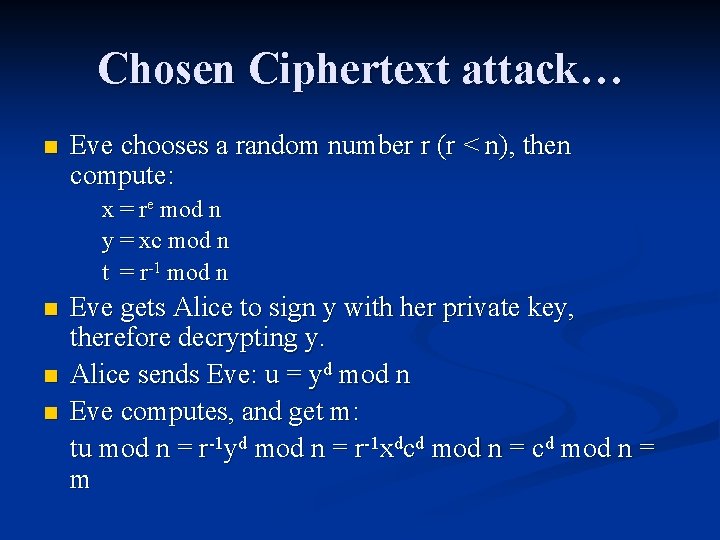 Chosen Ciphertext attack… n Eve chooses a random number r (r < n), then Chosen Ciphertext attack… n Eve chooses a random number r (r < n), then