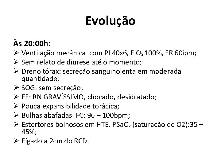 Evolução Às 20: 00 h: Ø Ventilação mecânica com PI 40 x 6, Fi.