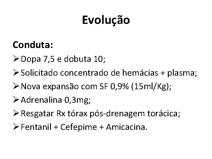 Evolução Conduta: Ø Dopa 7, 5 e dobuta 10; Ø Solicitado concentrado de hemácias