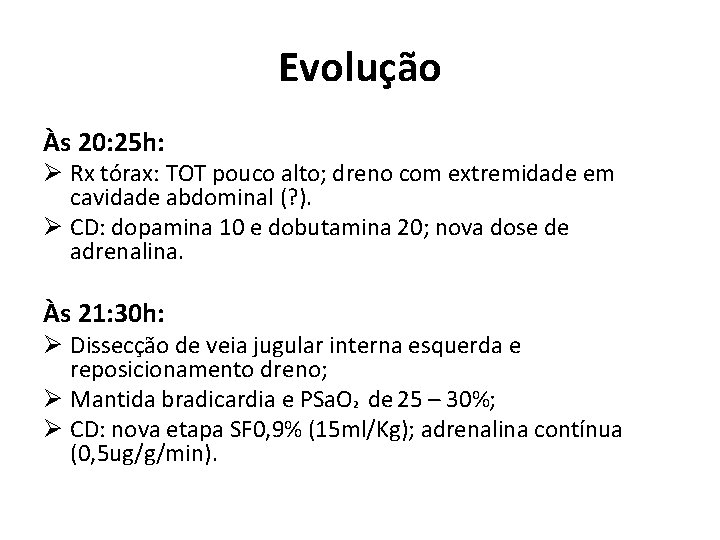 Evolução Às 20: 25 h: Ø Rx tórax: TOT pouco alto; dreno com extremidade