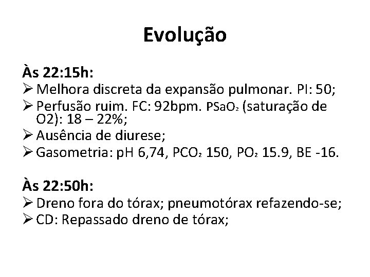 Evolução Às 22: 15 h: Ø Melhora discreta da expansão pulmonar. PI: 50; Ø