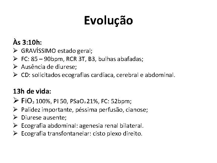 Evolução Às 3: 10 h: Ø Ø GRAVÍSSIMO estado geral; FC: 85 – 90