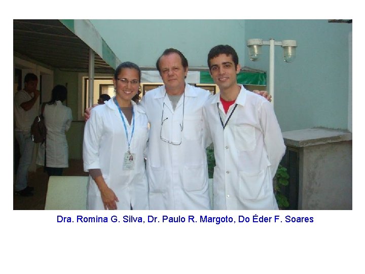 Dra. Romina G. Silva, Dr. Paulo R. Margoto, Do Éder F. Soares 