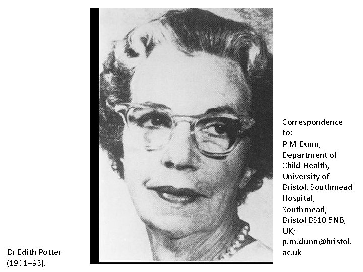 Dr Edith Potter (1901– 93). Correspondence to: P M Dunn, Department of Child Health,