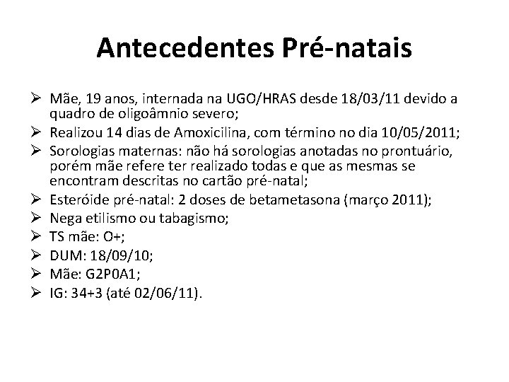 Antecedentes Pré-natais Ø Mãe, 19 anos, internada na UGO/HRAS desde 18/03/11 devido a quadro