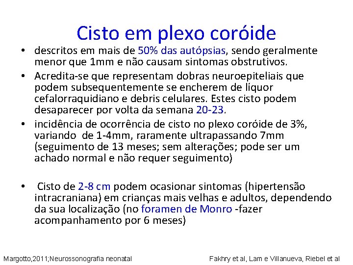 Cisto em plexo coróide • descritos em mais de 50% das autópsias, sendo geralmente