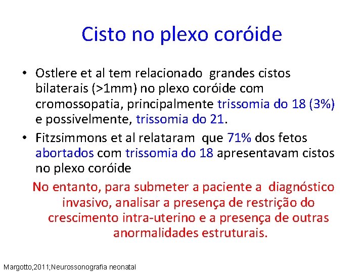 Cisto no plexo coróide • Ostlere et al tem relacionado grandes cistos bilaterais (>1