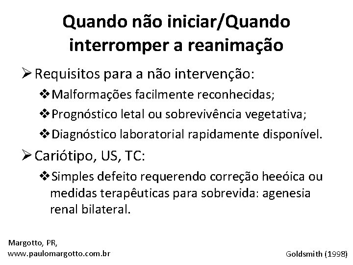 Quando não iniciar/Quando interromper a reanimação Ø Requisitos para a não intervenção: v. Malformações