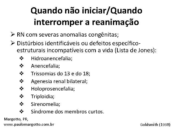 Quando não iniciar/Quando interromper a reanimação Ø RN com severas anomalias congênitas; Ø Distúrbios