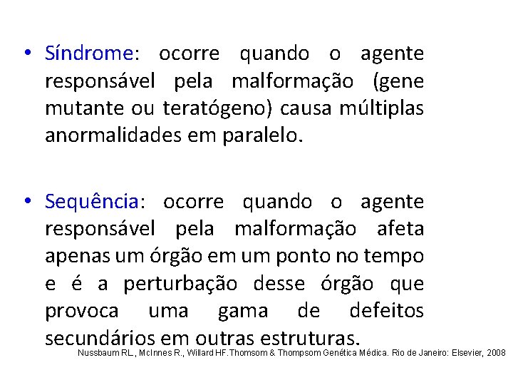  • Síndrome: ocorre quando o agente responsável pela malformação (gene mutante ou teratógeno)