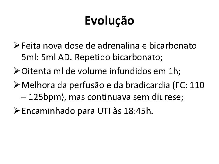 Evolução Ø Feita nova dose de adrenalina e bicarbonato 5 ml: 5 ml AD.