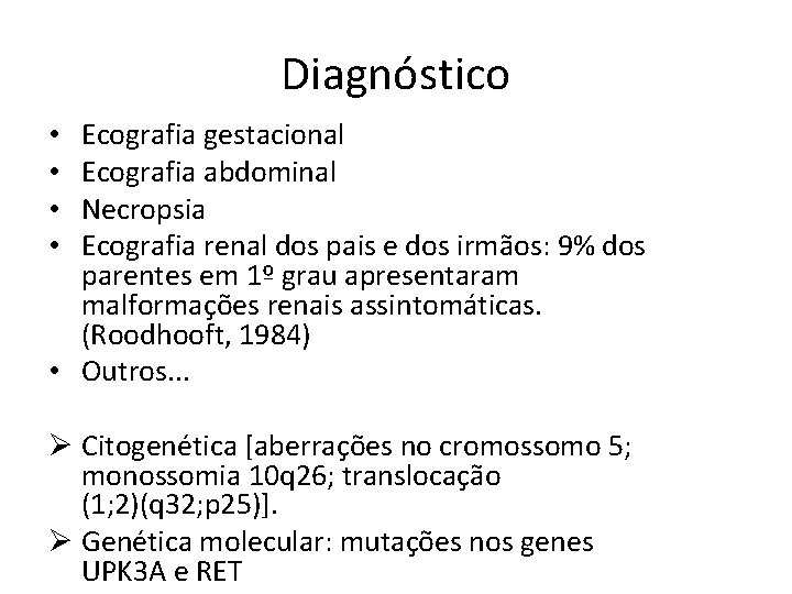 Diagnóstico Ecografia gestacional Ecografia abdominal Necropsia Ecografia renal dos pais e dos irmãos: 9%