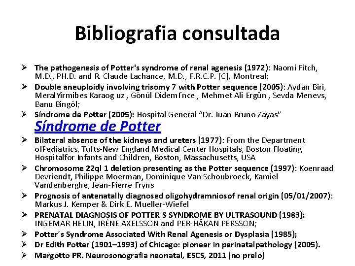 Bibliografia consultada Ø The pathogenesis of Potter's syndrome of renal agenesis (1972): Naomi Fitch,