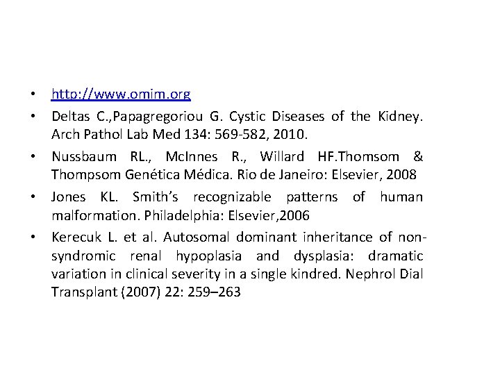  • http: //www. omim. org • Deltas C. , Papagregoriou G. Cystic Diseases