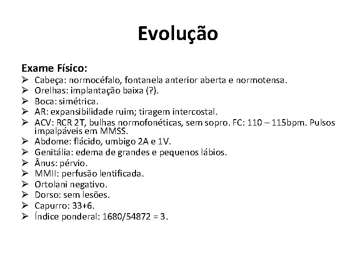 Evolução Exame Físico: Ø Ø Ø Ø Cabeça: normocéfalo, fontanela anterior aberta e normotensa.