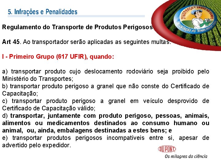 Regulamento do Transporte de Produtos Perigosos Art 45. Ao transportador serão aplicadas as seguintes Regulamento do Transporte de Produtos Perigosos Art 45. Ao transportador serão aplicadas as seguintes
