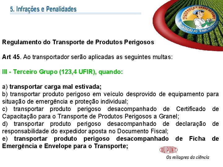 Regulamento do Transporte de Produtos Perigosos Art 45. Ao transportador serão aplicadas as seguintes Regulamento do Transporte de Produtos Perigosos Art 45. Ao transportador serão aplicadas as seguintes