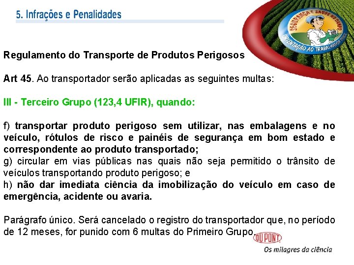 Regulamento do Transporte de Produtos Perigosos Art 45. Ao transportador serão aplicadas as seguintes Regulamento do Transporte de Produtos Perigosos Art 45. Ao transportador serão aplicadas as seguintes