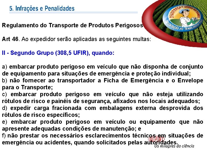 Regulamento do Transporte de Produtos Perigosos Art 46. Ao expedidor serão aplicadas as seguintes Regulamento do Transporte de Produtos Perigosos Art 46. Ao expedidor serão aplicadas as seguintes