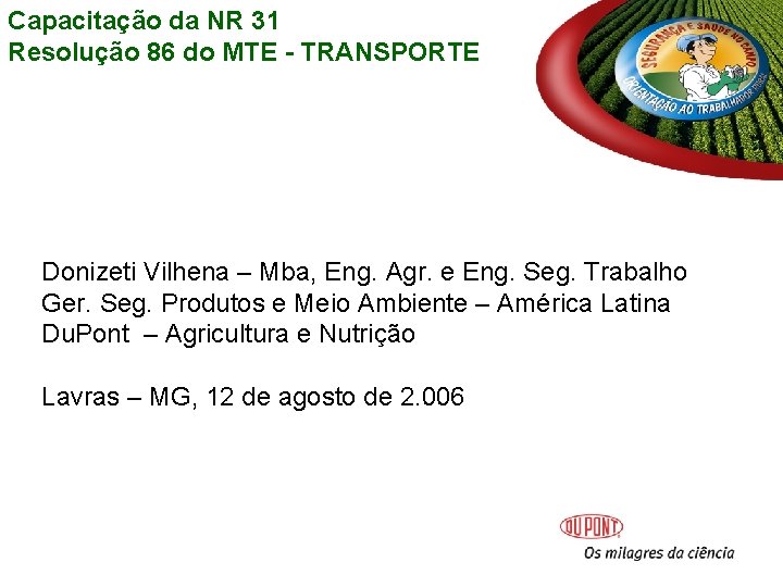 Capacitação da NR 31 Resolução 86 do MTE - TRANSPORTE Donizeti Vilhena – Mba, Capacitação da NR 31 Resolução 86 do MTE - TRANSPORTE Donizeti Vilhena – Mba,