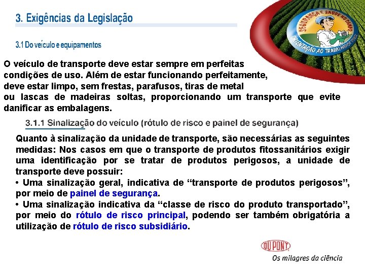 O veículo de transporte deve estar sempre em perfeitas condições de uso. Além de O veículo de transporte deve estar sempre em perfeitas condições de uso. Além de