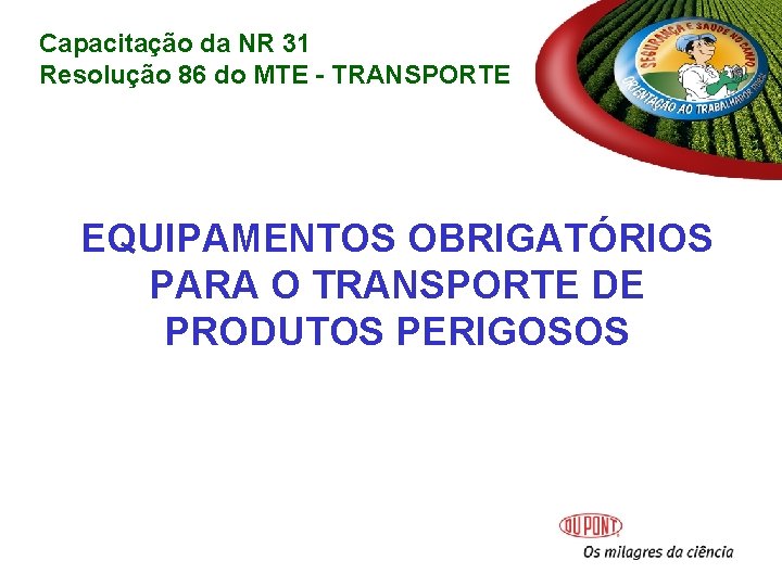 Capacitação da NR 31 Resolução 86 do MTE - TRANSPORTE EQUIPAMENTOS OBRIGATÓRIOS PARA O Capacitação da NR 31 Resolução 86 do MTE - TRANSPORTE EQUIPAMENTOS OBRIGATÓRIOS PARA O