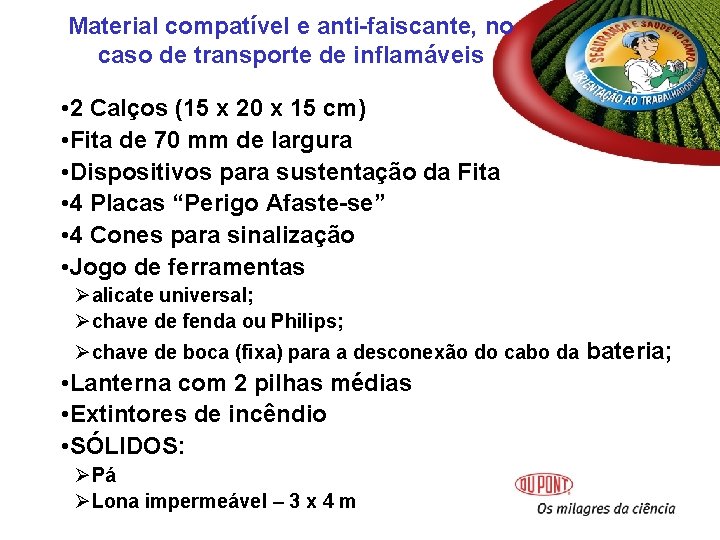 Material compatível e anti-faiscante, no caso de transporte de inflamáveis • 2 Calços (15 Material compatível e anti-faiscante, no caso de transporte de inflamáveis • 2 Calços (15