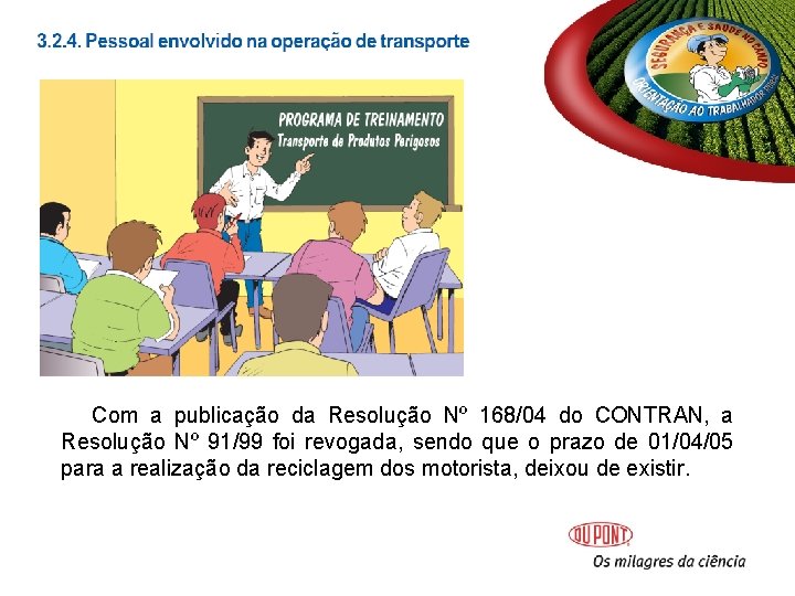 Com a publicação da Resolução Nº 168/04 do CONTRAN, a Resolução Nº 91/99 foi Com a publicação da Resolução Nº 168/04 do CONTRAN, a Resolução Nº 91/99 foi