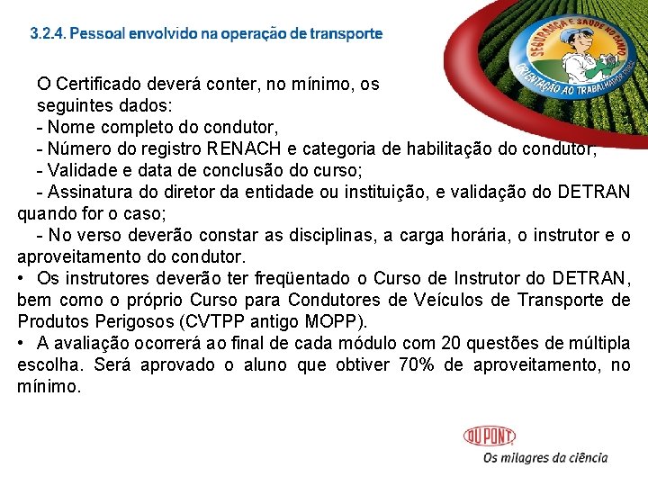 O Certificado deverá conter, no mínimo, os seguintes dados: - Nome completo do condutor, O Certificado deverá conter, no mínimo, os seguintes dados: - Nome completo do condutor,