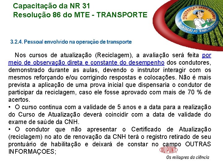 Capacitação da NR 31 Resolução 86 do MTE - TRANSPORTE Nos cursos de atualização Capacitação da NR 31 Resolução 86 do MTE - TRANSPORTE Nos cursos de atualização
