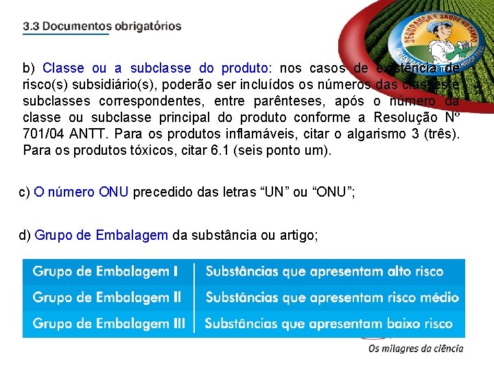 b) Classe ou a subclasse do produto: nos casos de existência de risco(s) subsidiário(s), b) Classe ou a subclasse do produto: nos casos de existência de risco(s) subsidiário(s),
