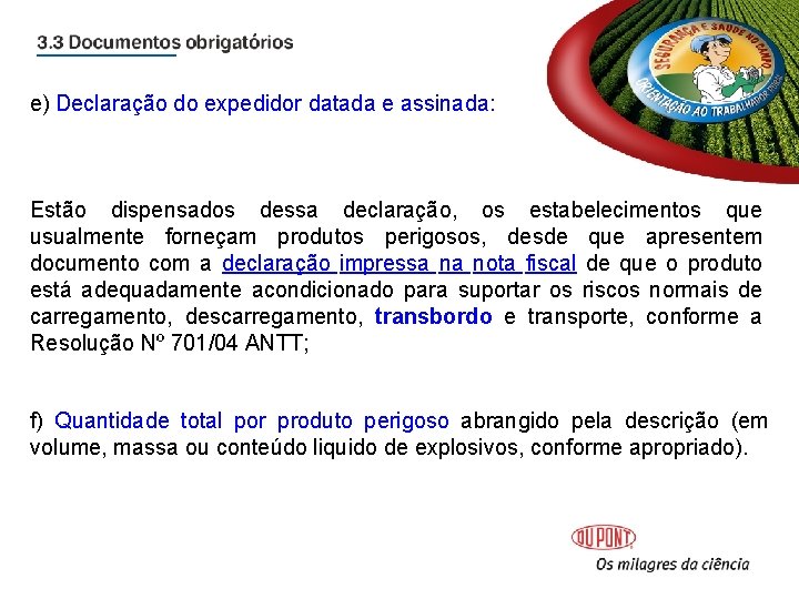 e) Declaração do expedidor datada e assinada: Estão dispensados dessa declaração, os estabelecimentos que e) Declaração do expedidor datada e assinada: Estão dispensados dessa declaração, os estabelecimentos que