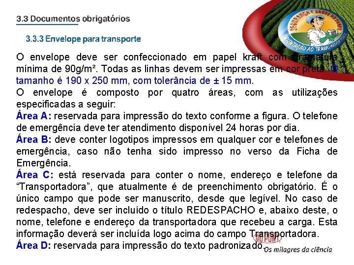 O envelope deve ser confeccionado em papel kraft com gramatura mínima de 90 g/m². O envelope deve ser confeccionado em papel kraft com gramatura mínima de 90 g/m².