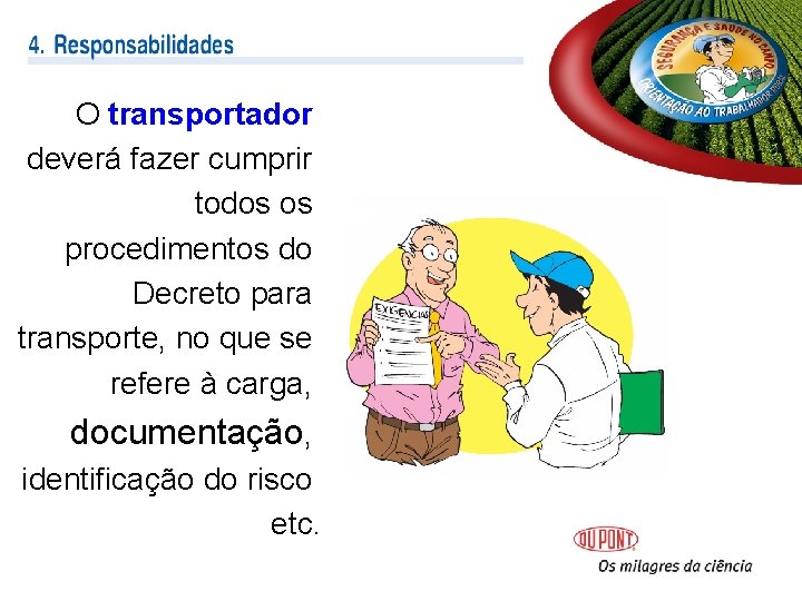 O transportador deverá fazer cumprir todos os procedimentos do Decreto para transporte, no que O transportador deverá fazer cumprir todos os procedimentos do Decreto para transporte, no que