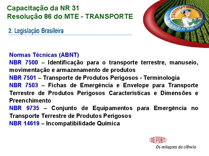 Capacitação da NR 31 Resolução 86 do MTE - TRANSPORTE Normas Técnicas (ABNT) NBR Capacitação da NR 31 Resolução 86 do MTE - TRANSPORTE Normas Técnicas (ABNT) NBR