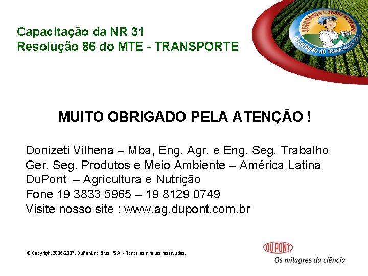 Capacitação da NR 31 Resolução 86 do MTE - TRANSPORTE MUITO OBRIGADO PELA ATENÇÃO Capacitação da NR 31 Resolução 86 do MTE - TRANSPORTE MUITO OBRIGADO PELA ATENÇÃO