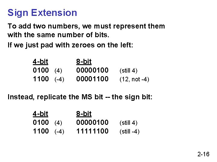 Sign Extension To add two numbers, we must represent them with the same number Sign Extension To add two numbers, we must represent them with the same number