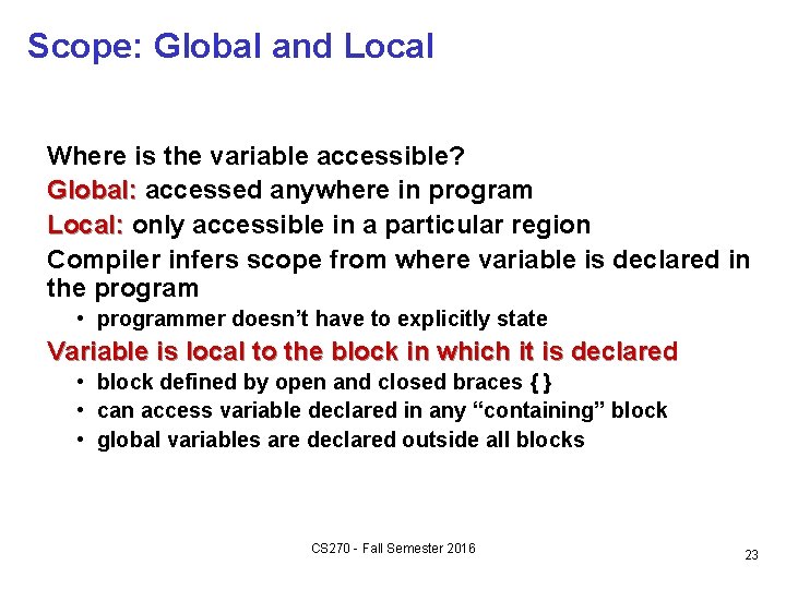 Scope: Global and Local Where is the variable accessible? Global: accessed anywhere in program Scope: Global and Local Where is the variable accessible? Global: accessed anywhere in program